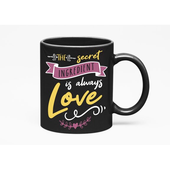The Secret Ingredient Is Always Love. Romantic, Black 11oz Ceramic Mug