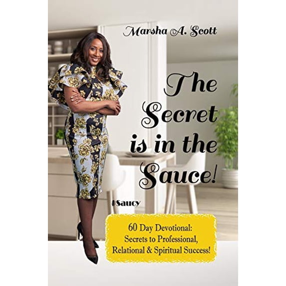 Pre-Owned The Secret Is In The Sauce!: 60 Day Devotional To Purpose & Destiny Paperback