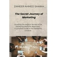 thumbnail image 1 of The Secret Journey of Marketing: Unveiling the Magical Secrets of Marketing World for Beginners. A Complete Guide to the, (Paperback), 1 of 1
