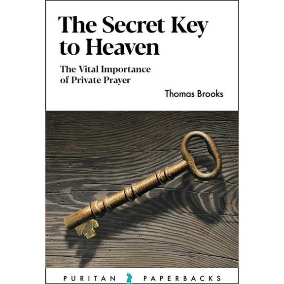 Puritan Paperbacks The Secret Key to Heaven: The Vital Importance of Private Prayer, (Paperback)