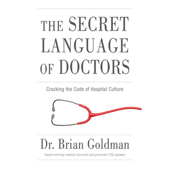 Pre-Owned The Secret Language of Doctors: Cracking the Code of Hospital Culture (Paperback) 1629370924 9781629370927