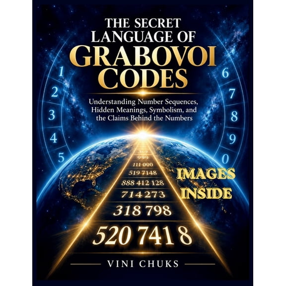The Secret Language of Grabovoi Codes: Understanding Number Sequences, Hidden Meanings, Symbolism, and the Claims Behind, (Paperback)
