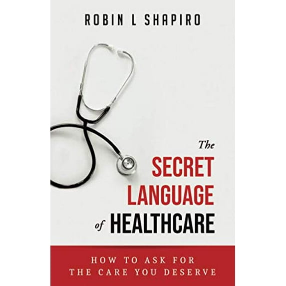 Pre-Owned The Secret Language of Healthcare: How To Ask For The Care You Deserve (Paperback) 1733966609 9781733966603