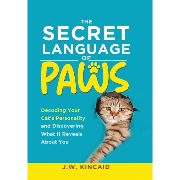 The Secret Language of PAWS: Decoding Your Cat's Personality and Discovering What It Reveals About You, (Hardcover)