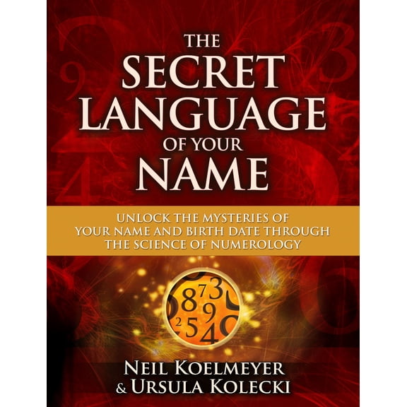 The Secret Language of Your Name : Unlock the Mysteries of Your Name and Birth Date Through the Science of Numerology (Paperback)