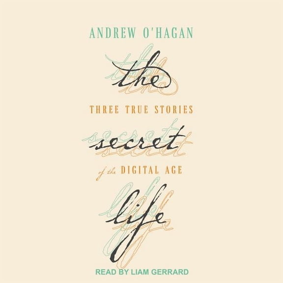 The Secret Life: Three True Stories of the Digital Age