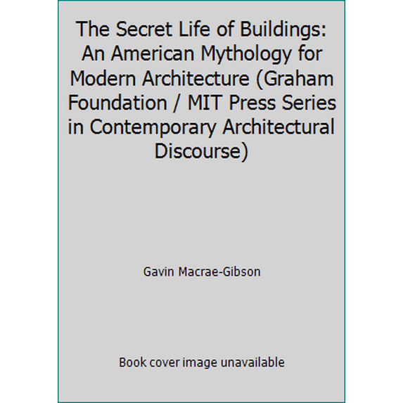 Pre-Owned The Secret Life of Buildings: An American Mythology for Modern Architecture (Graham Foundation Architecture Series) (Hardcover) 0262132036 9780262132039