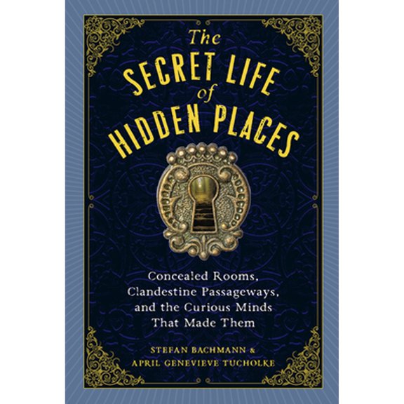 Pre-Owned The Secret Life of Hidden Places: Concealed Rooms, Clandestine Passageways, and the Curious Minds That Made Them (Hardcover) 1523516984 9781523516988
