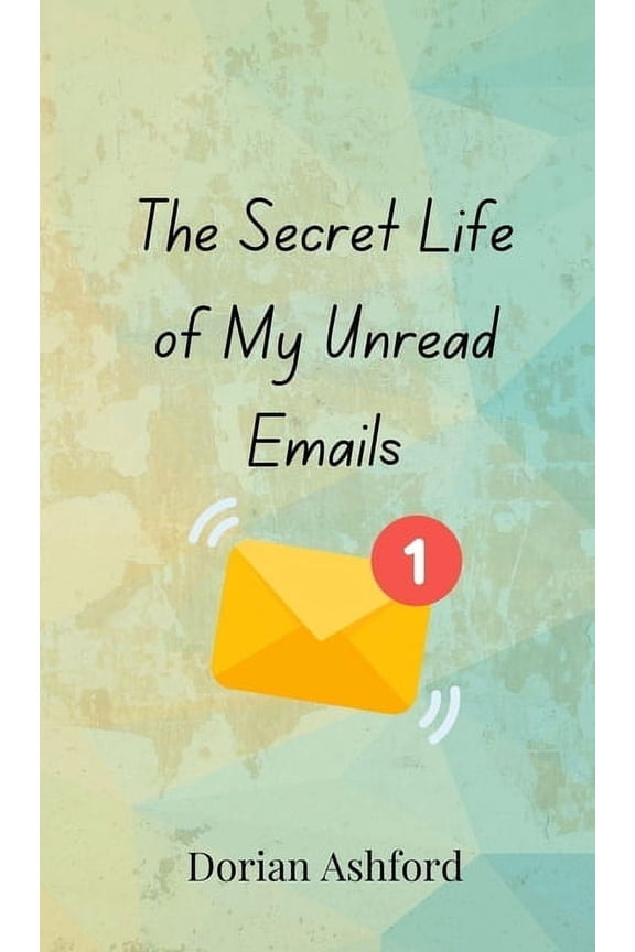 The Secret Life of My Unread Emails, (Hardcover)