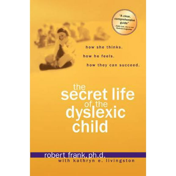 Pre-Owned The Secret Life of the Dyslexic Child: How She thinks. How He Feels. How They Can Succeed. (Paperback) 1579549853 9781579549855