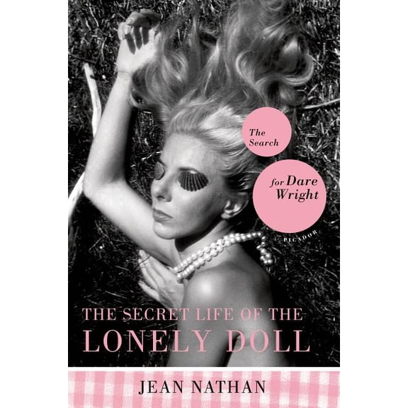 The Secret Life of the Lonely Doll: The Search for Dare Wright, (Paperback)