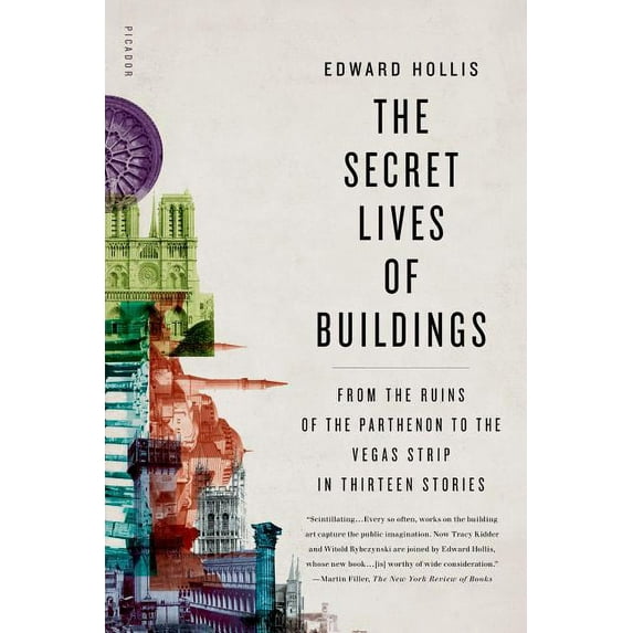 The Secret Lives of Buildings: From the Ruins of the Parthenon to the Vegas Strip in Thirteen Stories, (Paperback)