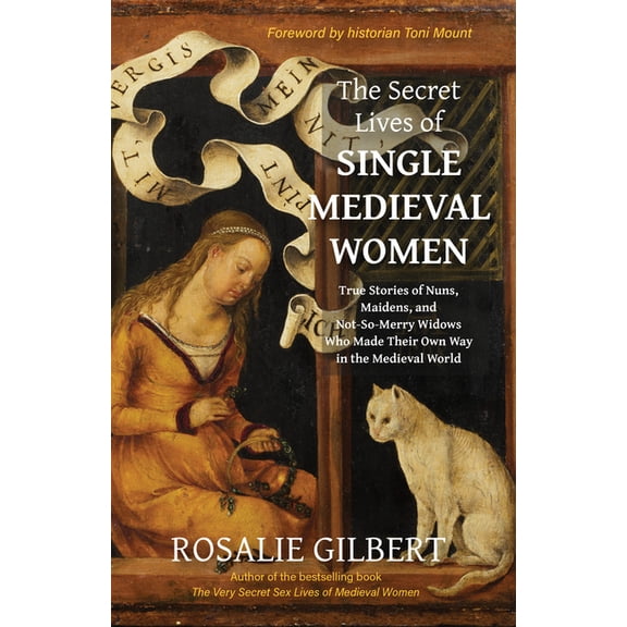 The Secret Lives of Single Medieval Women: True Stories of Nuns, Maidens, and Not-So-Merry Widows Who Made Their Own Way, (Paperback)