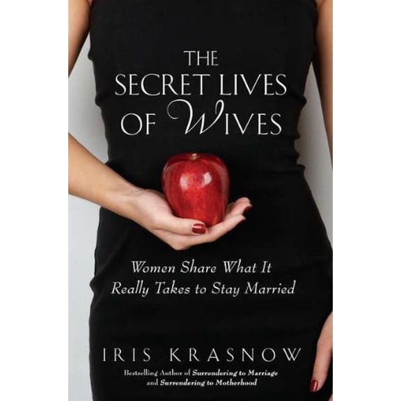 Pre-Owned The Secret Lives of Wives: Women Share What It Really Takes to Stay Married (Hardcover) 1592406807 9781592406807