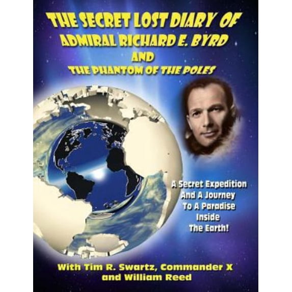 Pre-Owned The Secret Lost Diary of Admiral Richard E. Byrd and the Phantom of the Poles (Paperback) 9781606111376