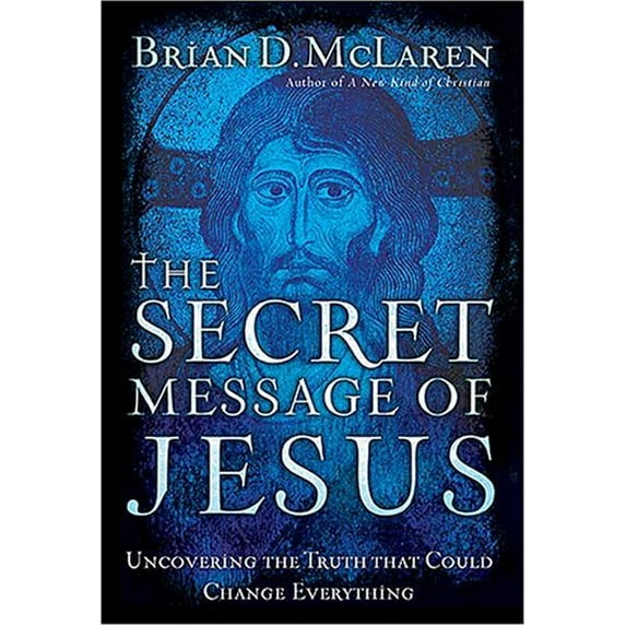 Pre-Owned The Secret Message of Jesus: Uncovering the Truth That Could Change Everything (Hardcover) 084990000X 9780849900006