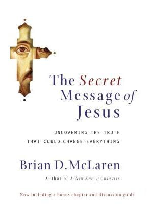The Secret Message of Jesus : Uncovering the Truth That Could Change