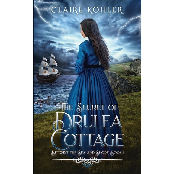 Betwixt the Sea and Shore The Secret of Drulea Cottage: A Scottish Fantasy Romance, Book 1, (Paperback)