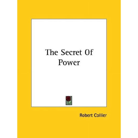 The Secret Of Power Paperback 1425468306 9781425468309 Robert Collier