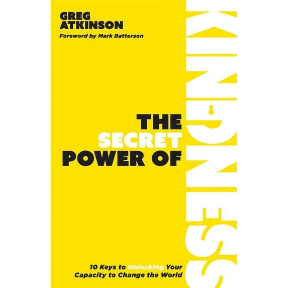The Secret Power of Kindness: 10 Keys to Unlocking Your Capacity to Change the World, (Paperback)