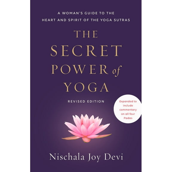 The Secret Power of Yoga, Revised Edition: A Woman's Guide to the Heart and Spirit of the Yoga Sutras, (Paperback)