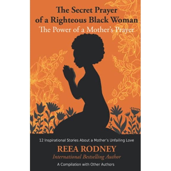 Pre-Owned The Secret Prayer of a Righteous Black Woman - The Power of a Mother's Prayer: Learn How to Identify and Eliminate Fear and Negative Thinking Through (Paperback) 1732136246 9781732136243