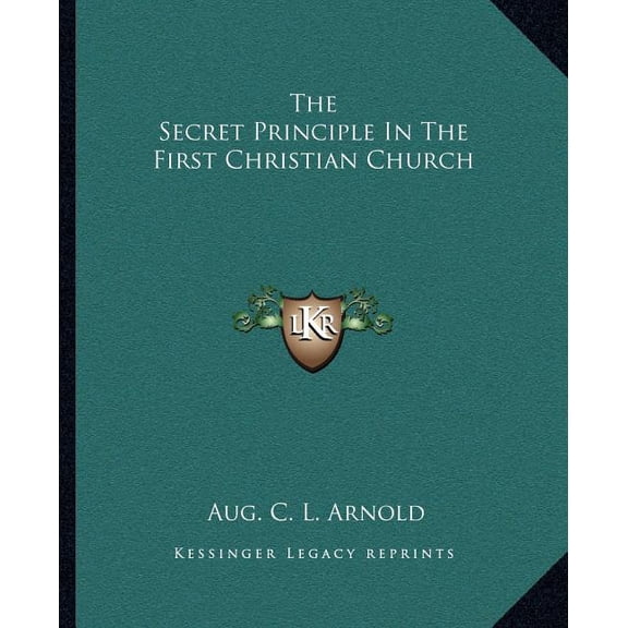 The Secret Principle In The First Christian Church (Paperback)
