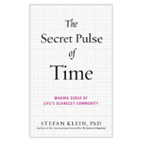 Pre-Owned The Secret Pulse of Time: Making Sense of Life's Scarcest Commodity (Hardcover) by Stefan Klein, Shelley Frisch