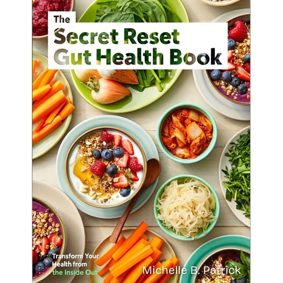 The Secret Reset Gut Health Book: A Holistic Healing Roadmap to Detoxify, Nourish, and Rebuild the Gut for Lasting Energ, (Paperback)