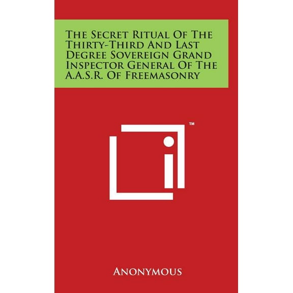 The Secret Ritual Of The Thirty-Third And Last Degree Sovereign Grand Inspector General Of The A.A.S (Hardcover) by Anonymous