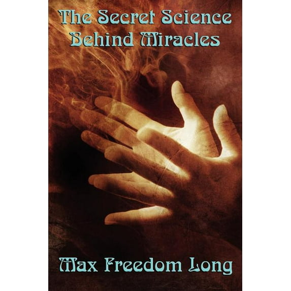 The Secret Science Behind Miracles: The Secret Science Behind Miracles: Mind, Prayer, and the Hidden Laws of Spiritual P, (Paperback)