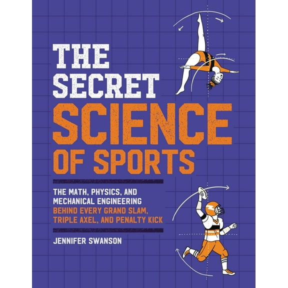 The Secret Science of Sports: The Math, Physics, and Mechanical Engineering Behind Every Grand Slam, Triple Axel, and Pe, (Paperback)
