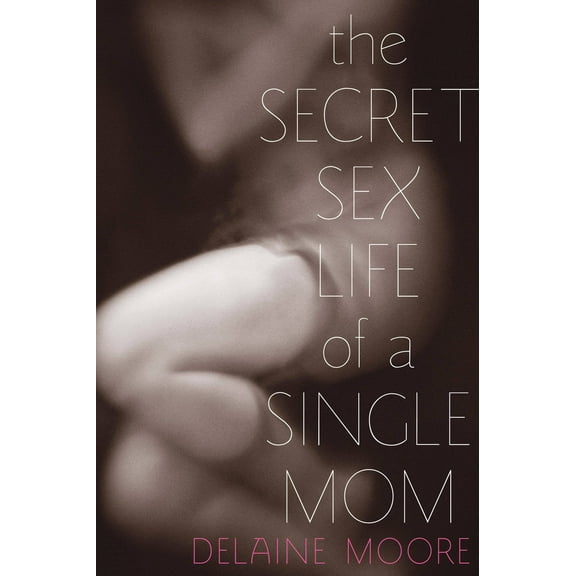 The Secret Sex Life of a Single Mom (Paperback)