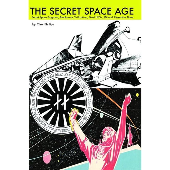 The Secret Space Age: Secret Space Programs, Breakaway Civilizations, Nazi Ufos, SDI and Alternative Three, (Paperback)