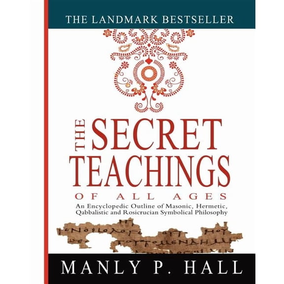 The Secret Teachings of All Ages: An Encyclopedic Outline of Masonic, Hermetic, Qabbalistic and Rosicrucian Symbolical P, (Paperback)