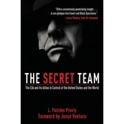The Secret Team The CIA and Its Allies in Control of the United States and the World, Paperback