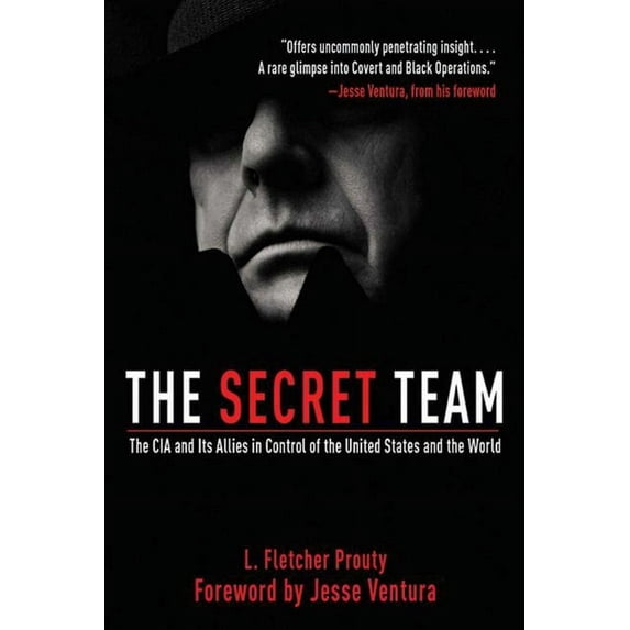 The Secret Team: The CIA and Its Allies in Control of the United States and the World, (Paperback)