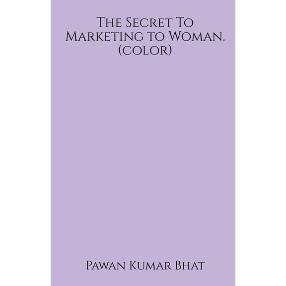 The Secret To Marketing to Woman (color), (Paperback)