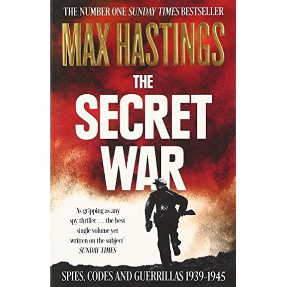 The Secret War: Spies, Codes and Guerrillas 1939-1945 (Paperback) by Max Hastings