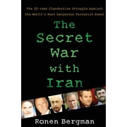 The Secret War with Iran The 30-Year Clandestine Struggle Against the Worlds Most Dangerous Terrorist Power, Paperback