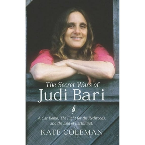 Pre-Owned The Secret Wars of Judi Bari: A Car Bomb, the Fight for the Redwoods and the End of the Earth: A Car Bomb, the Fight for the Redwoods and the End of Earth First! Paperback