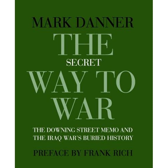 Pre-Owned The Secret Way to War: The Downing Street Memo and the Iraq War's Buried History (Paperback) 1590172078 9781590172070