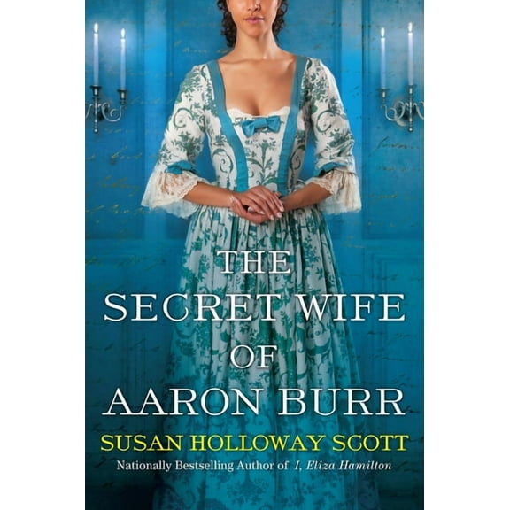 The Secret Wife of Aaron Burr: A Riveting Untold Story of the American Revolution, (Paperback)