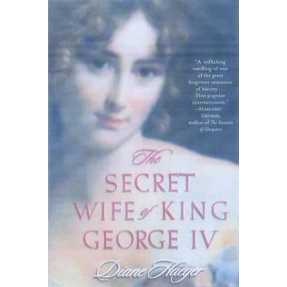 Pre-Owned The Secret Wife of King George IV (Paperback) 0312274777 9780312274771