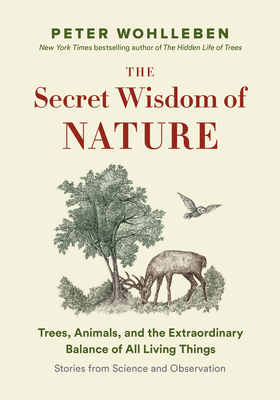 Pre-Owned The Secret Wisdom of Nature: Trees, Animals, and the Extraordinary Balance of All Living Things --- (Hardcover) by Peter Wohlleben, Jane Billinghurst
