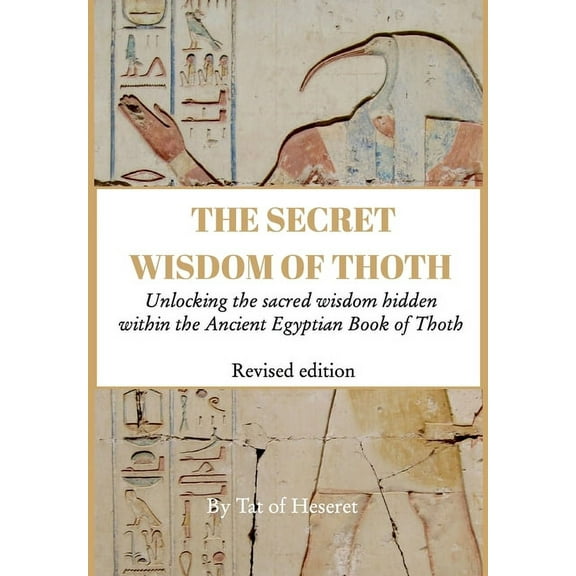 The Secret Wisdom of Thoth - Revised Edition: Unlocking the sacred wisdom hidden within the Ancient Egyptian Book of Tho, (Hardcover)