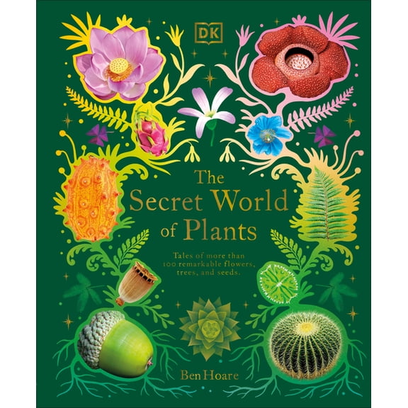 DK Treasures The Secret World of Plants: Tales of More Than 100 Remarkable Flowers, Trees, and Seeds, (Hardcover)