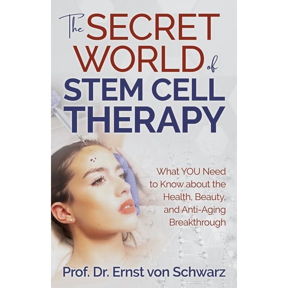 The Secret World of Stem Cell Therapy: What You Need to Know about the Health, Beauty, and Anti-Aging Breakthrough, (Paperback)