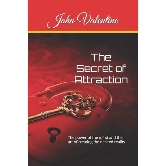 The Secret of Attraction : The power of the mind and the art of creating the desired reality (Paperback)