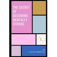 thumbnail image 1 of Feminist Theory The Secret of Becoming Mentally Strong: One Woman's Approach to Daily Mental Health, (Paperback), 1 of 1